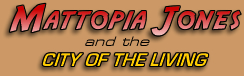 Mattopia Jones and the City of the Living